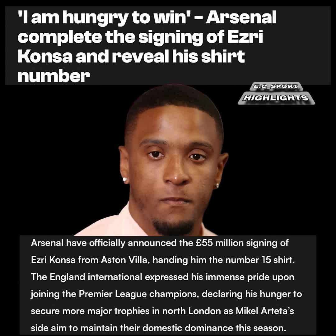 Post by SPORTS HIGHLIGHTS: 'I am hungry to win' – Arsenal complete the signing of Ezri Konsa and reveal his shirt number