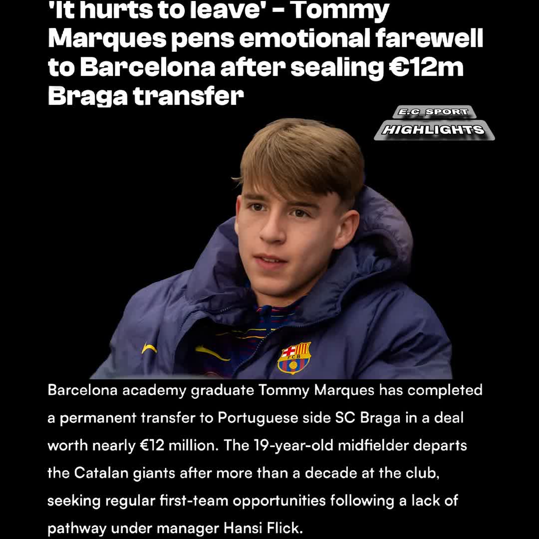 Post by SPORTS HIGHLIGHTS: 'It hurts to leave' - Tommy Marques pens emotional farewell to Barcelona after sealing €12m Braga transfer