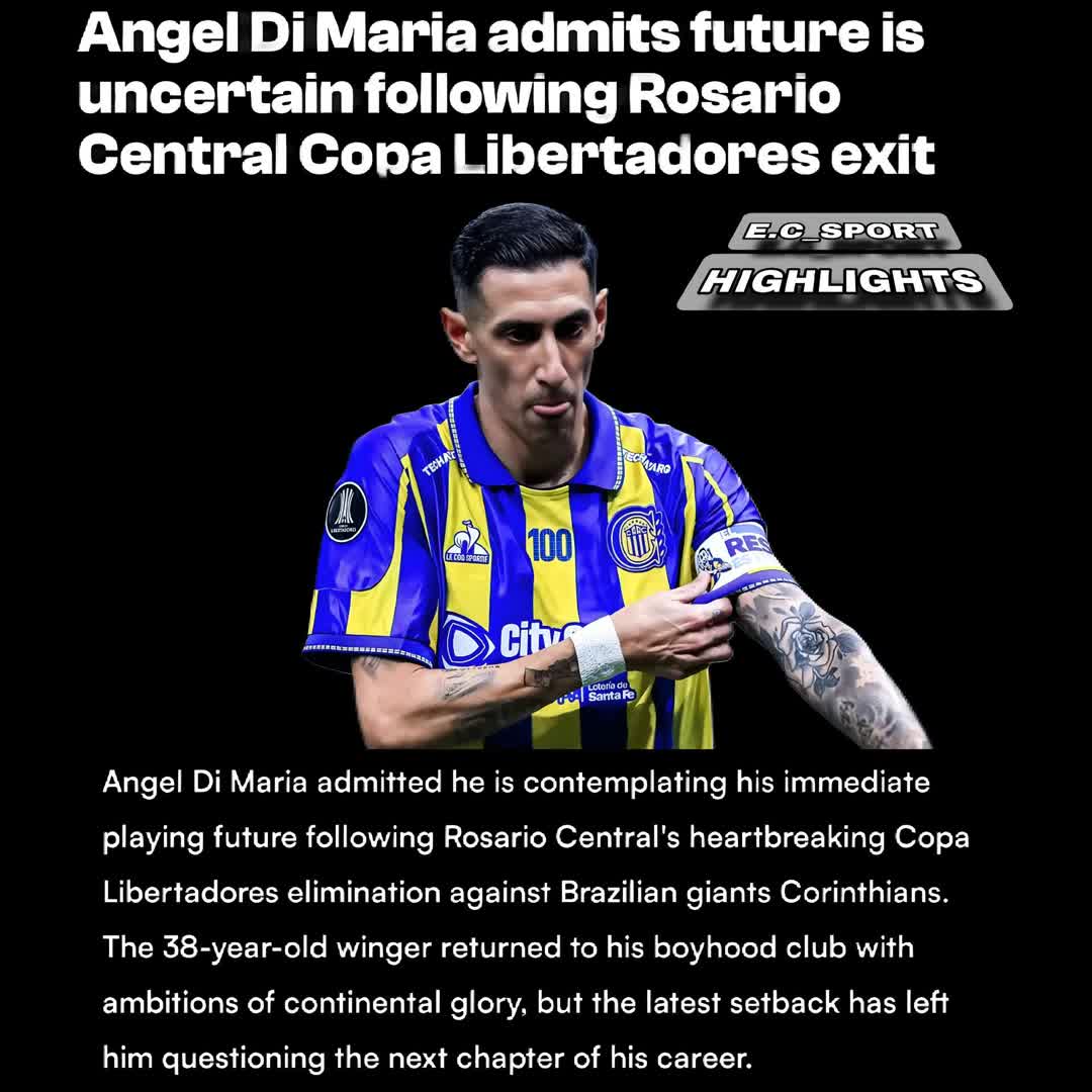 Post by SPORTS HIGHLIGHTS: Angel Di Maria admits future is uncertain following Rosario Central Copa Libertadores exit