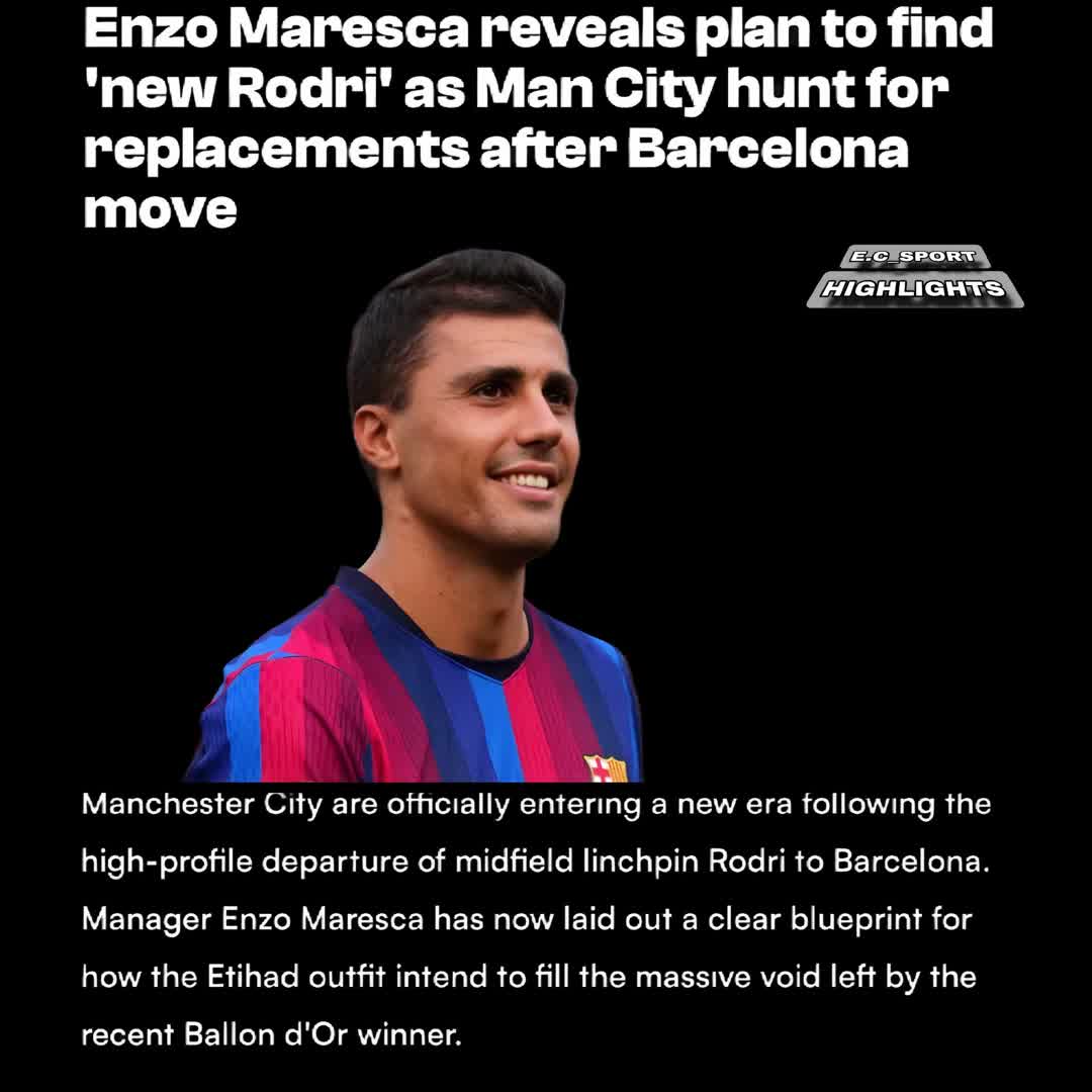 Post by SPORTS HIGHLIGHTS: Enzo Maresca reveals plan to find 'new Rodri' as Man City hunt for replacements after Barcelona move