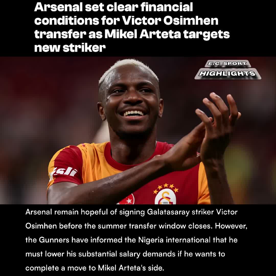Post by SPORTS HIGHLIGHTS: Arsenal set clear financial conditions for Victor Osimhen transfer as Mikel Arteta targets new striker