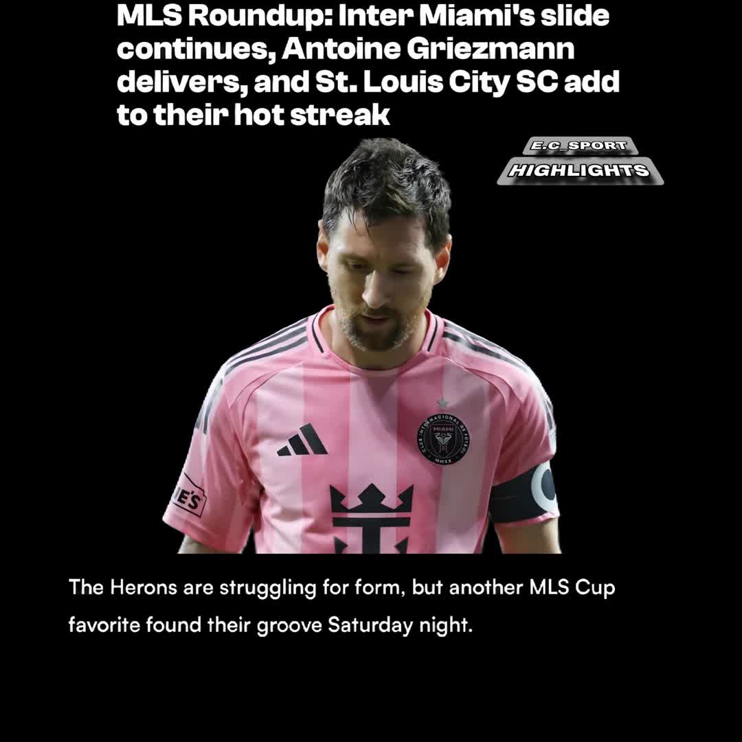 Post by SPORTS HIGHLIGHTS: MLS Roundup: Inter Miami's slide continues, Antoine Griezmann delivers, and St. Louis City SC add to their hot streak
