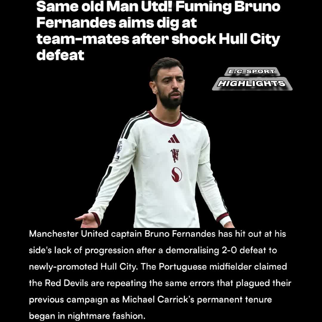 Post by SPORTS HIGHLIGHTS: Same old Man Utd! Fuming Bruno Fernandes aims dig at team-mates after shock Hull City defeat