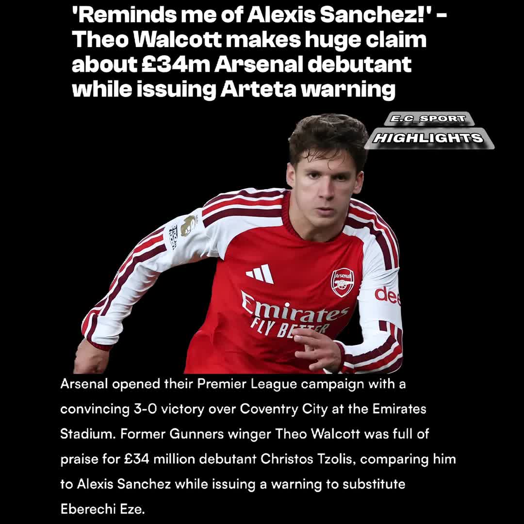 Post by SPORTS HIGHLIGHTS: 'Reminds me of Alexis Sanchez!' -Theo Walcott makes huge claim about £34m Arsenal debutant while issuing Arteta warning