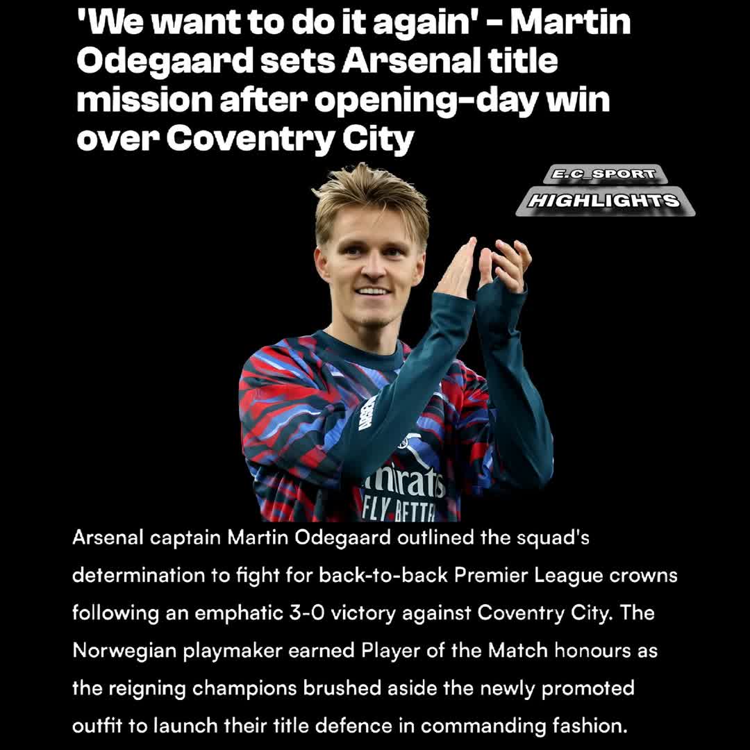 Post by SPORTS HIGHLIGHTS: 'We want to do it again' – Martin Odegaard sets Arsenal title mission after opening-day win over Coventry City
