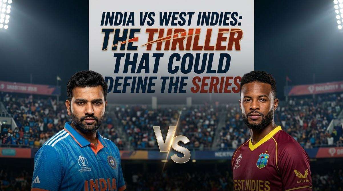 India vs West Indies: The Thriller That Could Define the Series